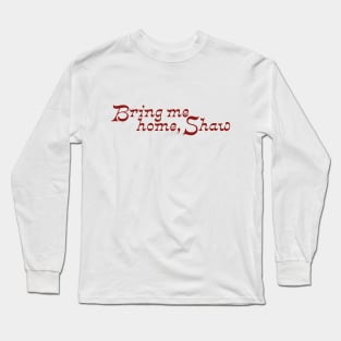 A League of Their Own | Bring me home, Shaw Long Sleeve T-Shirt